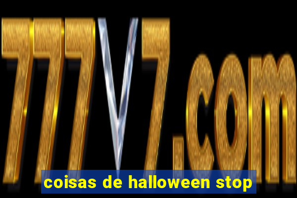 coisas de halloween stop